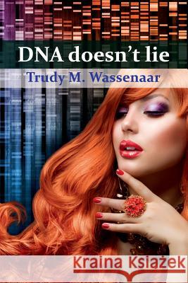 DNA doesn't lie Wassenaar, Trudy M. 9781519339966 Createspace Independent Publishing Platform