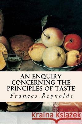 An Enquiry Concerning the Principles of Taste Frances Reynolds 9781519341747 Createspace Independent Publishing Platform