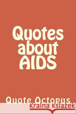 Quotes about AIDS Quote Octopus 9781519342409 Createspace
