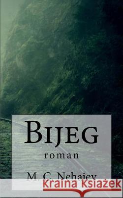 Bijeg: Roman Milutin Cihlar Nehajev B. K. D 9781519342713 Createspace