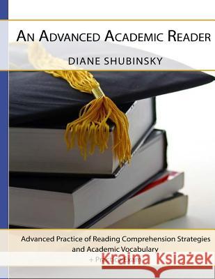 An Advanced Academic Reader: Advanced Practice of Reading Comprehension Strategies Dr Diane Shubinsky 9781519342751 Createspace