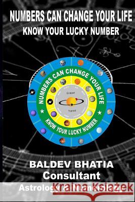 Numbers Can Change Your Life: Know Your Lucky Number MR Baldev Bhatia 9781519343192 Createspace