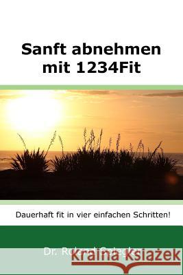 Sanft abnehmen mit 1234Fit: Dauerhaft fit in vier einfachen Schritten! Spiegler, Roland 9781519347602