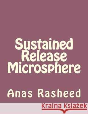 Sustained Release Microsphere Anas Rasheed 9781519347725 Createspace Independent Publishing Platform