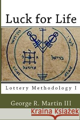 Luck for Life: Lottery Methodology I George Robert Marti 9781519348180 Createspace