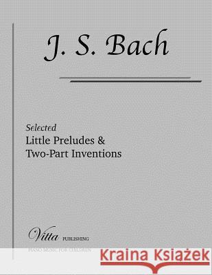 Little Preludes & Two-Part Inventions: Selected pieces Shevtsov, Victor 9781519348449 Createspace