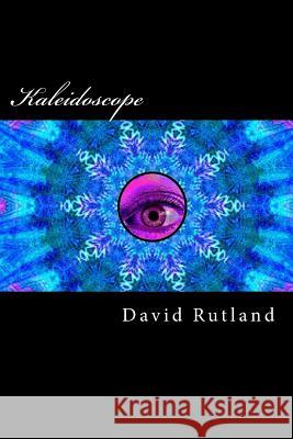 Kaleidoscope David Rutland 9781519350114 Createspace Independent Publishing Platform