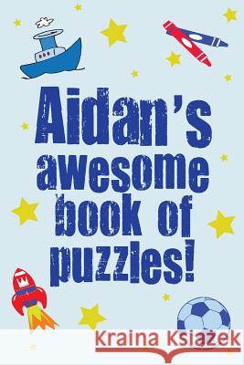 Aidan's Awesome Book Of Puzzles: Children's puzzle book containing 20 unique personalised name puzzles as well as a mix of 80 other fun puzzles Media, Clarity 9781519350619 Createspace