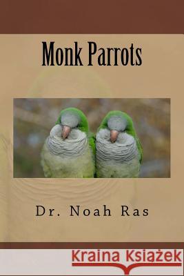 Monk Parrots Noah Ras 9781519352774 Createspace Independent Publishing Platform