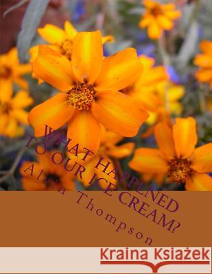 What Happened to Our Ice Cream? MR Alvin Thompson 9781519353320 Createspace Independent Publishing Platform