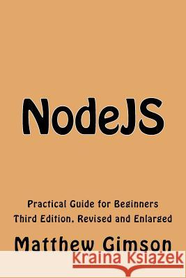 NodeJS: Practical Guide for Beginners Gimson, Matthew 9781519354075 Createspace