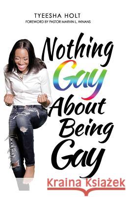 Nothing Gay About Being Gay Marvin L. Winans Tyeesha Holt 9781519354136 Createspace Independent Publishing Platform