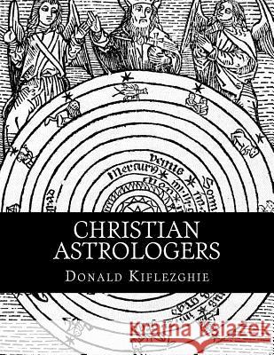 Christian Astrologers Donald Kiflezghie 9781519355577 Createspace