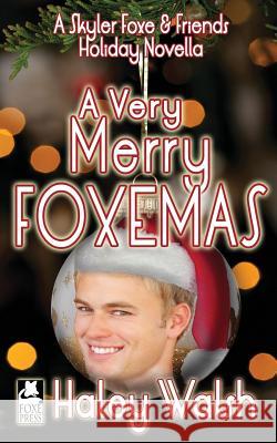 A Very Merry Foxemas: A Skyler Foxe & Friends Holiday Novella Haley Walsh 9781519355751