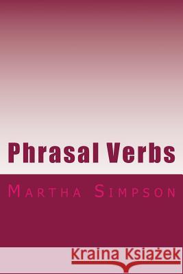 Phrasal Verbs: 175 Of The Best Simpson, Martha 9781519356345 Createspace