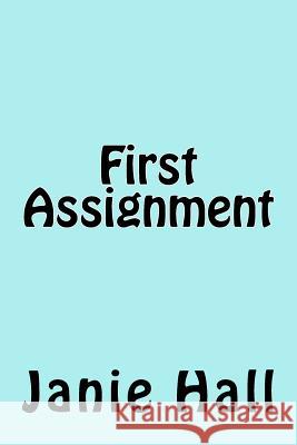 First Assignment Janie Hall 9781519357281 Createspace Independent Publishing Platform