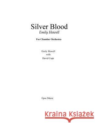 Silver Blood: For Chamber Orchestra Emily Howell David Cope 9781519357397 Createspace
