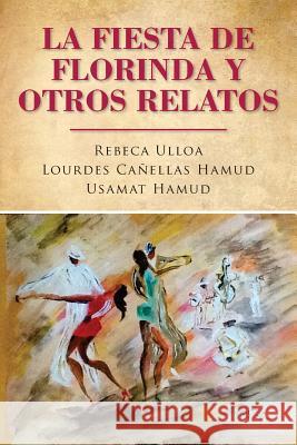 La fiesta de Florinda y otros relatos Rebeca Ulloa 9781519357601 Createspace Independent Publishing Platform