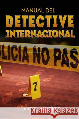 Manual del Detective Internacional Angel Martinez 9781519358769 Createspace
