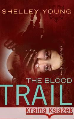 The Blood Trail: A Dardian Dreshaj Novel Shelley Young 9781519360052 Createspace