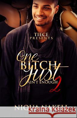 One Bitch Just Ain't Enough 2 Niqua Nakell 9781519360298 Createspace Independent Publishing Platform
