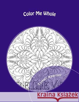 Color Me Whole: A MomPositive Coloring Book Hoerner, Tammi 9781519360830 Createspace