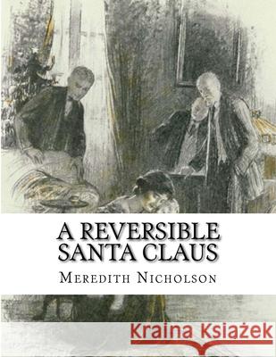 A Reversible Santa Claus Meredith Nicholson 9781519362216 Createspace Independent Publishing Platform