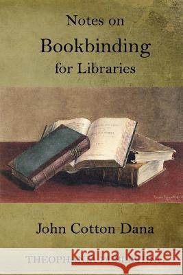 Notes on Bookbinding for Libraries John Cotton Dana 9781519362926 Createspace