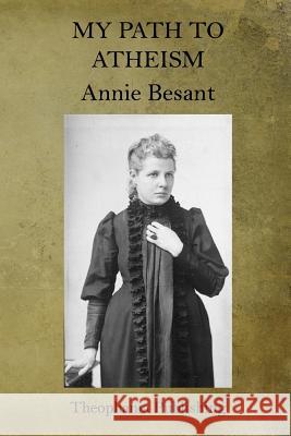 My Path to Atheism Annie Besant 9781519363077 Createspace