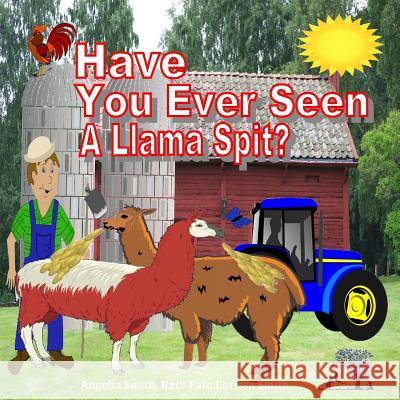 Have You Ever Seen a Llama Spit? Angelia Smith Beth Pait Corissa Smith 9781519363091