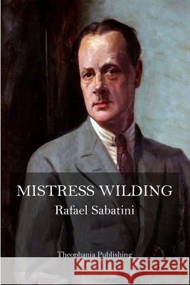 Mistress Wilding Rafael Sabatini 9781519363343 Createspace