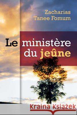 Le Ministére du Jeûne Fomum, Zacharias Tanee 9781519366733 Createspace Independent Publishing Platform