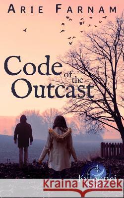 Code of the Outcast: The Kyrennei Series Book Four Arie Farnam 9781519367266 Createspace