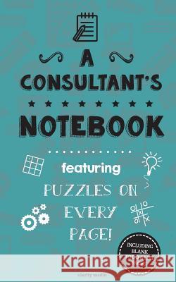 A Consultant's Notebook: Featuring 100 puzzles Clarity Media 9781519367648 Createspace Independent Publishing Platform