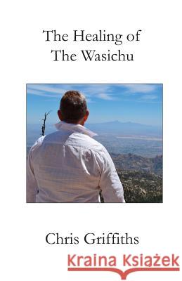 The Healing of The Wasichu Griffiths, Chris 9781519369048