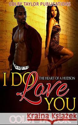 I Do Love You: The Heart of a Hudson Colby Taylor 9781519369758