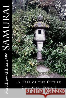 Samurai: A Tale of the Future Collapse: Book 2 Matthew Gilman 9781519370785 Createspace Independent Publishing Platform
