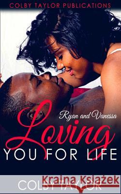 Loving You For Life: Ryan and Vanessa Taylor, Colby 9781519371201