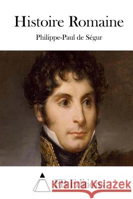 Histoire Romaine Philippe-Paul De Segur Fb Editions 9781519371447
