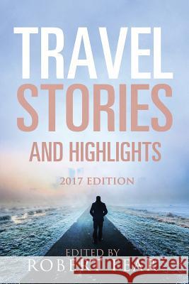 Travel Stories and Highlights: 2017 Edition Fear, Robert 9781519371737