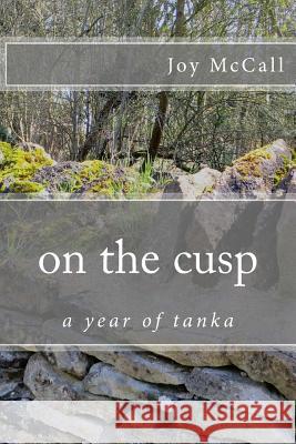 on the cusp: a year of tanka Kei, M. 9781519371928 Createspace Independent Publishing Platform