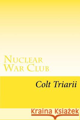 Nuclear War Club: 7 High School students in detention fight to survive Triarii, Colt 9781519372413 Createspace Independent Publishing Platform