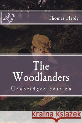 The Woodlanders: Unabridged edition Hardy, Thomas 9781519373274 Createspace Independent Publishing Platform