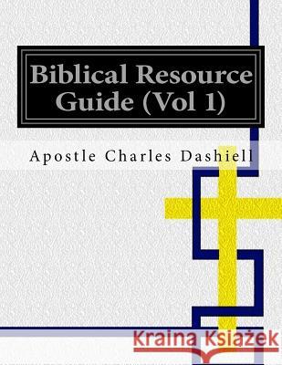 Biblical Resource Guide (Vol 1): Biblical Resource Guide (Vol 1) Apostle Charles Dashiell 9781519374127 Createspace Independent Publishing Platform