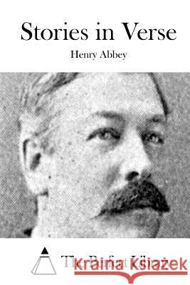 Stories in Verse Henry Abbey The Perfect Library 9781519374455 Createspace