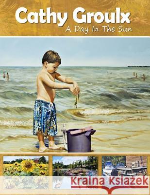 Cathy Groulx: A Day in the Sun Mrs Cathy Groulx Mrs Cathy Groulx Esmeralda Carvalho 9781519375094 Createspace Independent Publishing Platform