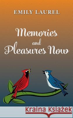 Memories and Pleasures Now Emily Laurel 9781519375933