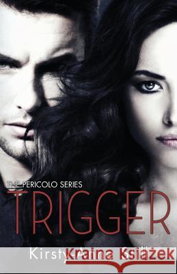Trigger: The Pericolo Series Kirsty-Anne Still 9781519376695