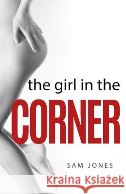 The Girl In The Corner Jones, Sam 9781519376749 Createspace