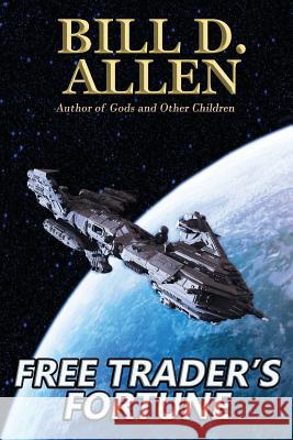 Free Trader's Fortune: Sequel to Pirates of the Outrigger Rift Bill D. Allen 9781519377265 Createspace